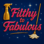 Filthy to Fabulous